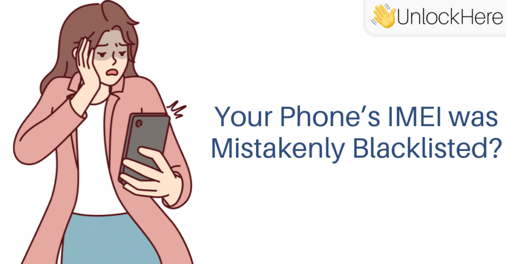 Is it Possible that my Phone was Mistakenly Blacklisted because of a Human Error?