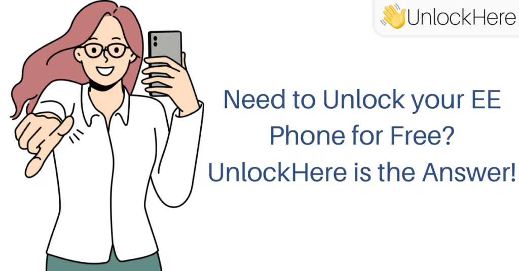Need to Unlock your EE Phone for Free? UnlockHere is the Answer!