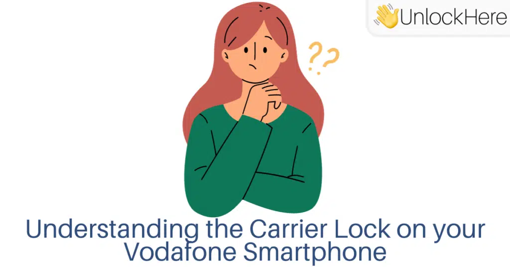 Understanding the Carrier Lock on your Vodafone Smartphone