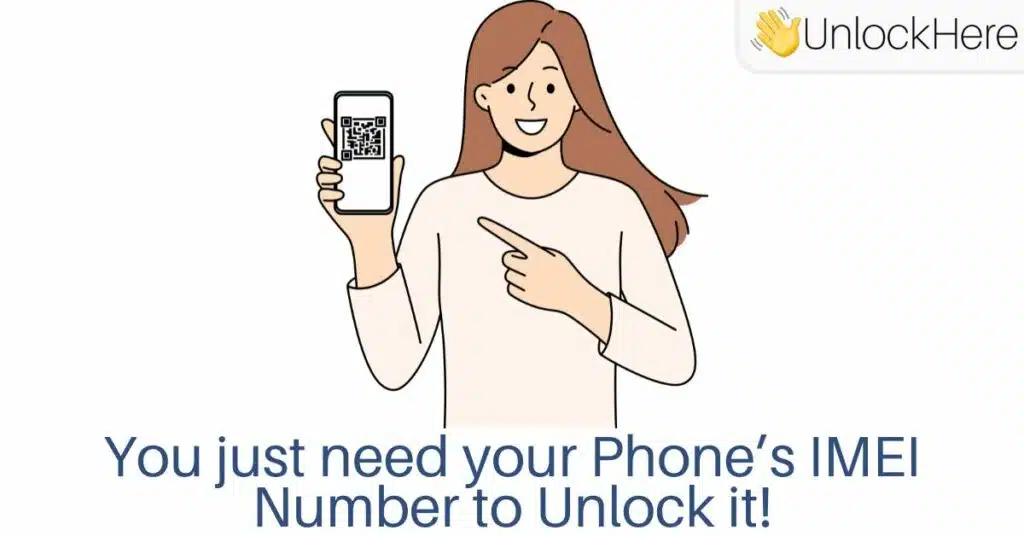 You just need the Phone's IMEI Number to Unlock your Phone with UnlockHere!