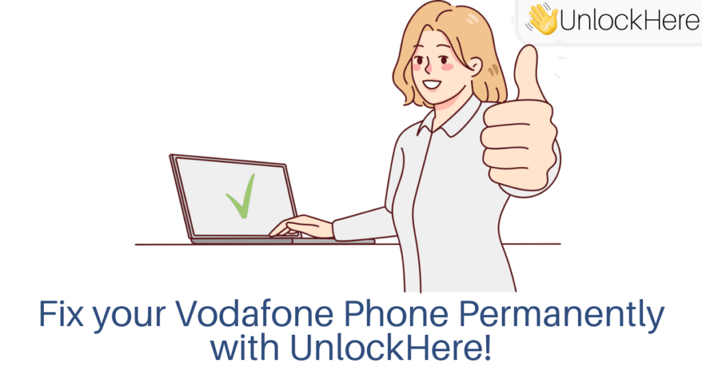 UnlockHere's SIM Unlock Process: Fix your Vodafone Phone Permanently!