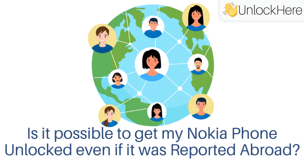 Is it possible to get my Nokia Phone Unlocked even if it was Reported Abroad?