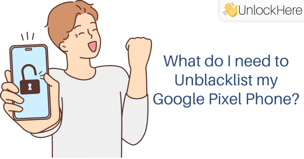 Unblacklisting my Google Pixel to use on any Network - What do I need?