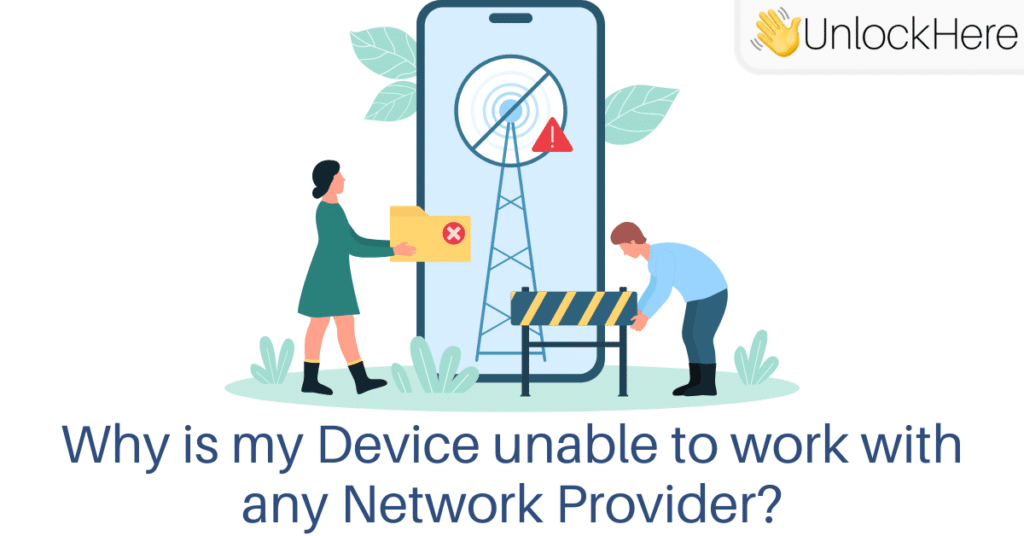 Why is my Device unable to work with any Network Provider?