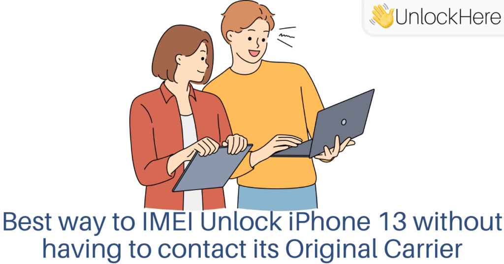 Best way to IMEI Unlock iPhone 13 without having to contact its Original Carrier