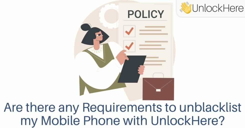 Frequently Asked Questions: Are there any Requirements to unblacklist my Mobile Phone?