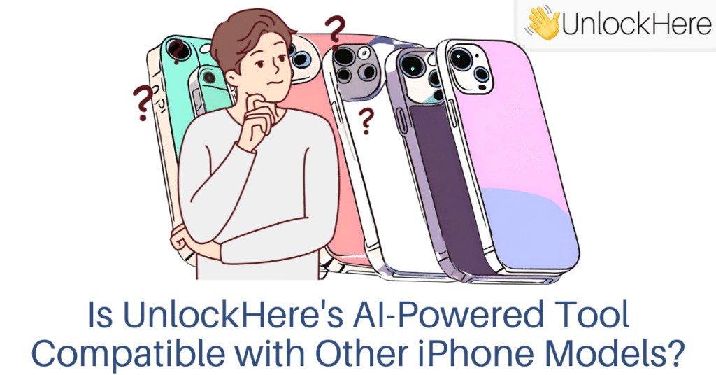 Is UnlockHere's AI-Powered Tool Compatible with Other iPhone Models?