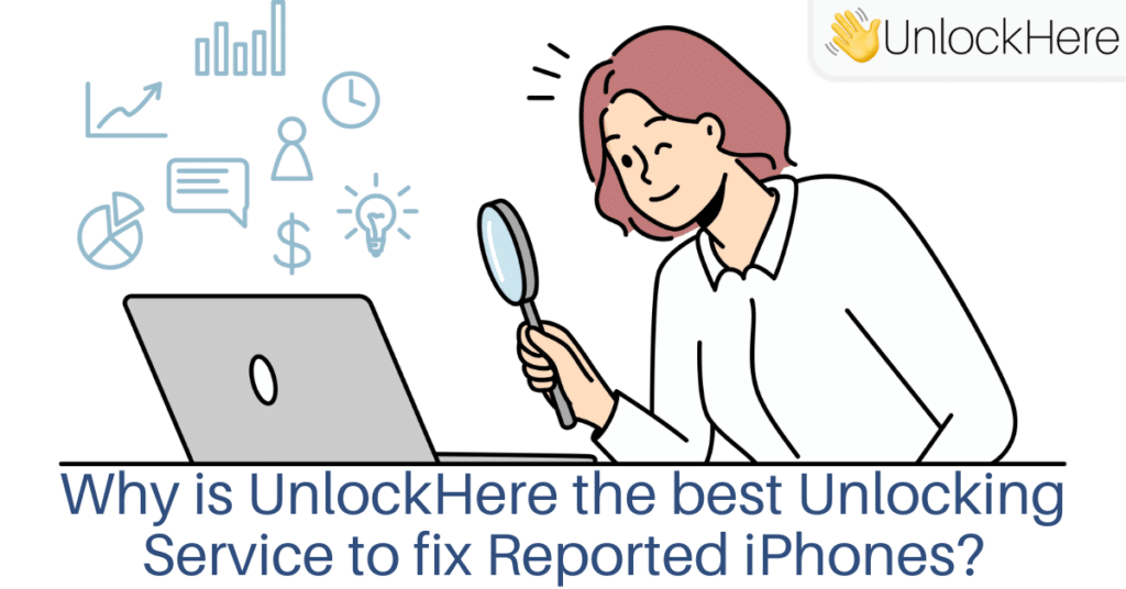 Why is UnlockHere the best Unlocking Service to fix Reported iPhones?
